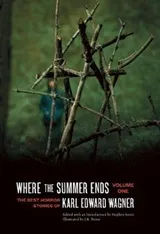 Cover of Where the Summer Ends: The Best Horror Stories of Karl Edward Wagner, Volume 1