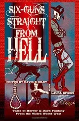 Cover of Six Guns Straight From Hell: Tales of Horror and Dark Fantasy from the Weird Weird West