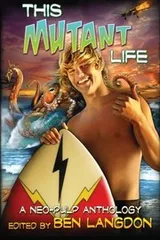 Cover of This Mutant Life: A Neo-Pulp Anthology (Volume 1)
