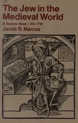 Cover of The Jew in the Medieval World (A Source Book: 315-1791)