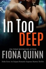 Cover of In Too Deep (Strike Force: An Iniquus Romantic Suspense Mystery Thriller) (Volume 1)
