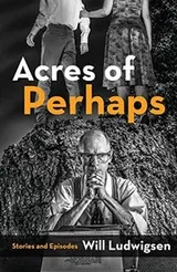 Cover of Acres of Perhaps: Stories and Episodes