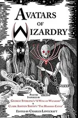 Cover of Avatars of Wizardry: Poetry Inspired by George Sterling's "A Wine of Wizardry" and Clark Ashton Smith's "The Hashish-Eater"