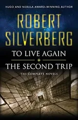 Cover of To Live Again and The Second Trip: The Complete Novels
