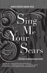 Cover of Sing Me Your Scars (Apex Voices) (Volume 3)