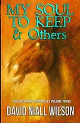 Cover of My Soul to Keep & Others: The DeChance Chronicles Volume Three