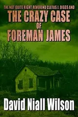 Cover of The Not Quite Right Reverend Cletus J. Diggs and the Crazy Case of Foreman James (A Cletus J. Diggs Supernatural Mystery)