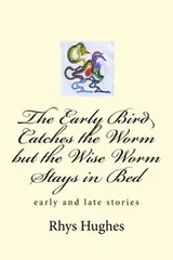 Cover of The Early Bird Catches the Worm but the Wise Worm Stays in Bed