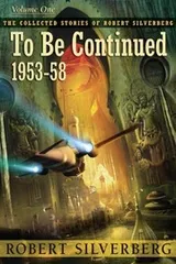 Cover of To Be Continued (Collected Stories of Robert Silverberg)