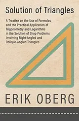 Cover of Solution of Triangles - A Treatise on the Use of Formulas and the Practical Application of Trigonometry and Logarithms in the Solution of Shop ... Right-Angled and Oblique-Angled Triangles