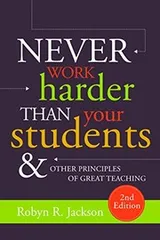 Cover of Never Work Harder Than Your Students and Other Principles of Great Teaching