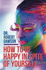 Cover of How to Be Happy in Spite of Yourself