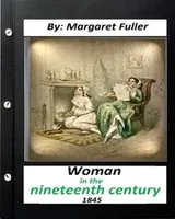 Cover of Woman in the Nineteenth Century  by Margaret Fuller