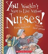 Cover of You Wouldn't Want to Live Without Nurses!