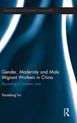 Cover of Gender, Modernity and Male Migrant Workers in China