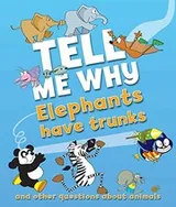 Cover of Tell Me Why Elephants Have Trunks and Other Questions About Animals