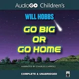 Cover of Go Big or Go Home Lib/E