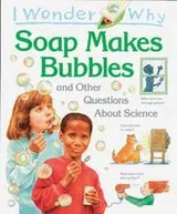 Cover of I Wonder Why Soap Makes Bubbles and Other Questions About Science
