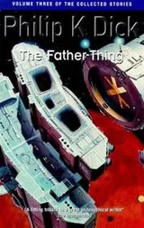 Cover of The Father-thing (The Collected Short Stories of Philip K. Dick)