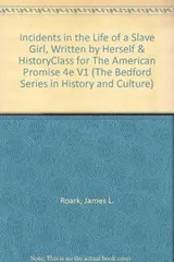 Cover of Incidents in the Life of a Slave Girl, Written by Herself & HistoryClass for The American Promise 4e V1