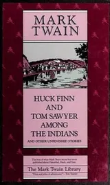 Cover of Huck Finn and Tom Sawyer among the Indians and other unfinished stories