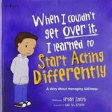 Cover of When I Couldn't Get over It, I Learned to Start Acting Differently