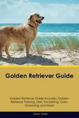 Cover of Golden Retriever Guide Golden Retriever Guide Includes