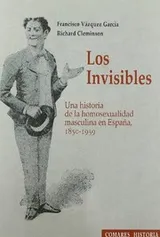 Cover of 'LOS INVISIBLES': A HISTORY OF MALE HOMOSEXUALITY IN SPAIN, 1850-1939