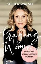 Cover of Praying Women: How to Pray When You Don't Know What to Say