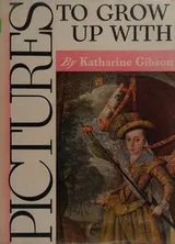 Cover of Pictures to grow up with