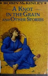 Cover of A Knot in the Grain and Other Stories
