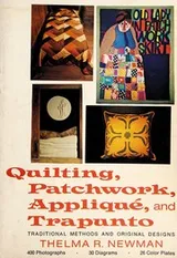 Cover of Quilting, patchwork, appliqué, and trapunto ; traditional methods and original designs