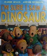 Cover of I'm sure I saw a dinosaur