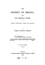Cover of The Secret of Hegel: Being the Hegelian System in Origin, Principle, Form, and Matter