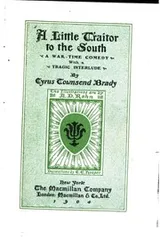 Cover of A Little Traitor to the South: A War-time Comedy, with a Tragic Interlude