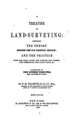 Cover of A Treatise on Land-surveying: Comprising the Theory Developed from Five ..