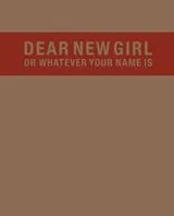Cover of Dear New Girl or Whatever Your Name Is