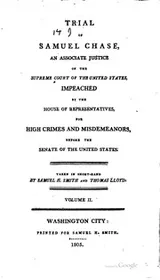 Cover of Trial of Samuel Chase, an associate justice of the Supreme Court of the United States, impeached by the House of representatives, for high crimes and misdemeanors, before the Senate of the United States