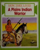 Cover of A Plains Indian Warrior (How They Lived)