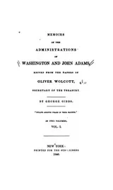Cover of Memoirs of the administrations of Washington and John Adams, edited from the papers of Oliver Wolcott, secretary of the Treasury