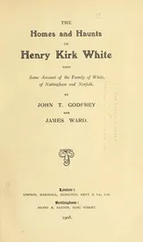 Cover of The homes and haunts of Henry Kirk White