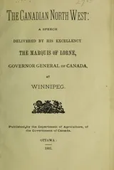 Cover of The Canadian North West, A speech delivered by His Excellency the Marquis of Lorne, Governor General of Canada, at Winnipeg