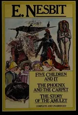 Cover of Five Children and It, The Phoenix and the Carpet, and The Story of the Amulet