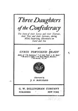 Cover of Three Daughters of the Confederacy: The Story of Their Loves and Their Hatreds, Their Joys and ..
