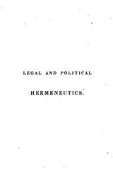 Cover of Legal and Political Hermeneutics, Or, Principles of Interpretation and Construction in Law and ..
