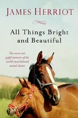 Cover of All Things Bright and Beautiful (All Creatures Great and Small #3-4)