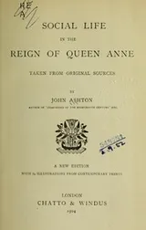 Cover of Social life in the reign of Queen Anne, taken from original sources.  With 84 illustrations from contemporary prints