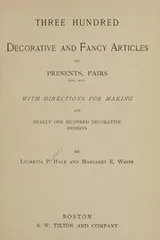 Cover of Three hundred decorative and fancy articles for presents, fairs, etc., etc. ; with directions for making