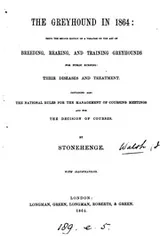 Cover of The greyhound in 1864: Being the Second Edition of a Treatise on the Art of Breeding, Rearing ..