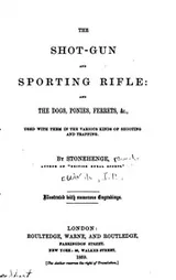Cover of The Shot-gun and Sporting Rifle: And the Dogs, Ponies, Ferrets, &c., Used ..